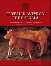 Le Veau D'Aveyron Et Du Segala - Des Hommes, Un Territoire, Un Produit