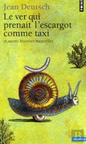 Le Ver Qui Prenait L'Escargot Comme Taxi Et Autres Histoires Naturelles