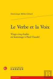 Le Verbe Et La Voix ; Vingt-Cinq Études En Hommage À Paul Claudel