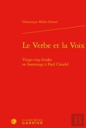 Le Verbe Et La Voix ; Vingt-Cinq Études En Hommage À Paul Claudel