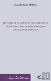 Le Verbe Et Le Discours Politique Dans 'Un Fusil Dans La Main, Un Poème Dans La Poche', D'Emmanuel Dongala