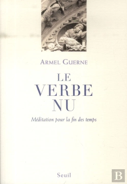 Bertrand.pt - Le Verbe Nu ; Méditation Pour La Fin Des Temps