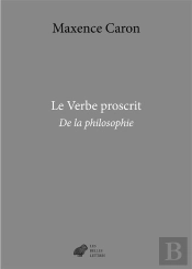 Le Verbe Proscrit : De La Philosophie