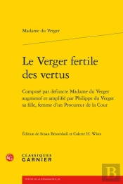 Le Verger Fertile Des Vertus : Composé Par Defuncte Madame Du Verger Augmenté Et Amplifié Par Philippe Du Verger Sa Fille, Femme D'Un Procureur De La Cour