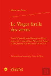 Le Verger Fertile Des Vertus : Composé Par Defuncte Madame Du Verger Augmenté Et Amplifié Par Philippe Du Verger Sa Fille, Femme D'Un Procureur De La Cour