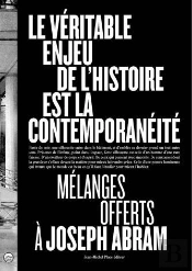 Le Veritable Enjeu De L'Hisoire Est La Contemporaneite - Melanges Offerts A Joseph Abram