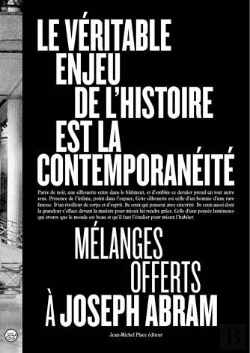 Bertrand.pt - Le Veritable Enjeu De L'Hisoire Est La Contemporaneite - Melanges Offerts A Joseph Abram