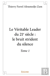 Le Véritable Leader Du 21e Siècle : Le Bruit Strident Du Silence - Tome 1