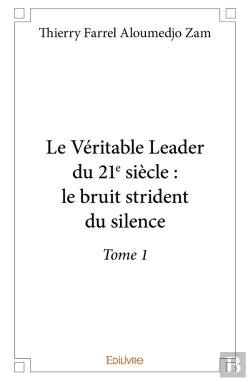 Bertrand.pt - Le Véritable Leader Du 21e Siècle : Le Bruit Strident Du Silence - Tome 1