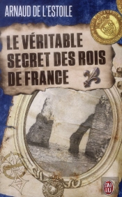 Le Véritable Secret Des Rois De France