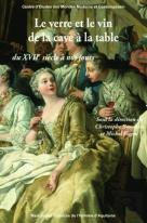 Le Verre Et Le Vin De La Cave À La Table ; Du Xvii Siècle À Nos Jours