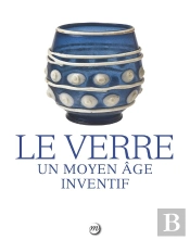 Le Verre ; Un Moyen Âge Inventif
