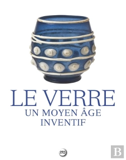 Bertrand.pt - Le Verre ; Un Moyen Âge Inventif