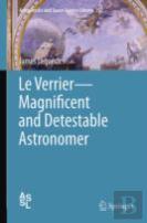 Le Verrierâ€”Magnificent And Detestable Astronomer