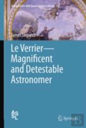 Le Verrierâ€”Magnificent And Detestable Astronomer