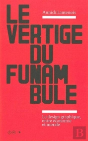 Le Vertige Du Funambule : Le Design Graphique Entre Économie Et Morale