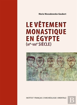 Bertrand.pt - Le Vêtement Monastique En Egypte (Ive-Viiie Siècle)