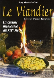 Le Viandier ; La Cuisine Médiévale Au Xiv Siècle ; Recettes D'Après Taillevent