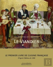Le Viandier : Le Premier Livre De Cuisine Française, D'Après L'Édition De 1486