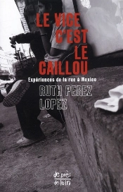 Le Vice C'Est Le Caillou ; Expériences De La Rue À Mexico