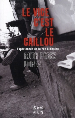 Bertrand.pt - Le Vice C'Est Le Caillou ; Expériences De La Rue À Mexico