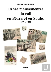 Le Vie Mouvementée Du Rail En Béarn Et En Soule : 1859 - 1931