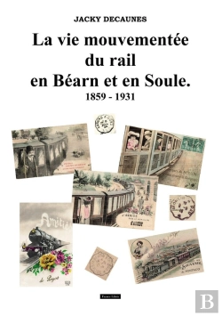 Bertrand.pt - Le Vie Mouvementée Du Rail En Béarn Et En Soule : 1859 - 1931
