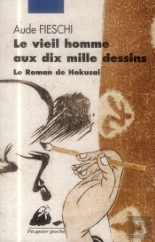 Le Vieil Homme Aux Dix Mille Dessins ; Le Roman De Hokusai