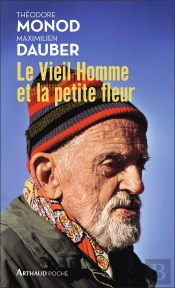 Le Vieil Homme Et La Petite Fleur ; Théodore Monod, Sa Dernière Grande Aventure
