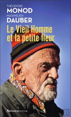 Bertrand.pt - Le Vieil Homme Et La Petite Fleur ; Théodore Monod, Sa Dernière Grande Aventure