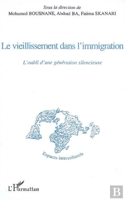Bertrand.pt - Le Vieillissement Dans L'Immigration ; L'Oubli D'Une Génération Silencieuse