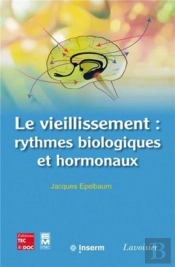 Le Vieillissement : Rythmes Biologiques Et Hormonaux