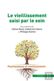 Le Vieillissement Saisi Par Le Soin : Psychanalyse Et Vieillissement