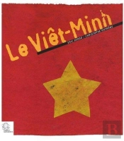 Le Viêt-Minh ; De L Indochine Au Vietnam