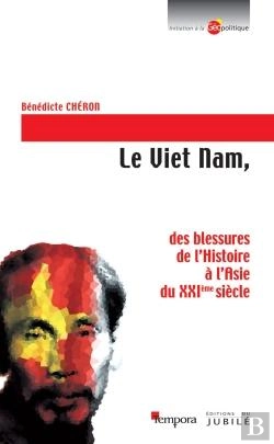 Bertrand.pt - Le Viet Nam : Des Blessures De L'Histoire À L'Asie Du Xxie Siècle