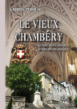 Bertrand.pt - Le Vieux Chambéry ; Guide Historique Et Archéologique