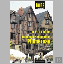 Bertrand.pt - Le Vieux Tours - Le Quartier De La Place Plumereau : Collection Tours... Méconnu