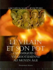 Le Vilain Et Son Pot ; Céramiques Et Vie Quotidienne Au Moyen Âge