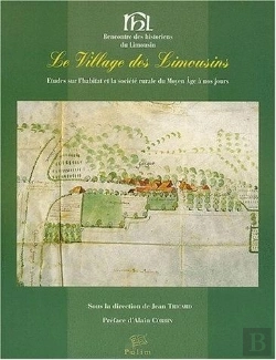 Bertrand.pt - Le Village Des Limousins. Etudes Sur L'Habitat Et La Societe Rurale Du Moyen Age A Nos Jours
