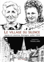 Le Village Du Silence : Agnès Et Léontine, Bretagne, Juillet 1944