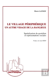 Le Village Périphérique, Un Autre Visage De La Banlieue : Spacialisation Du Quotidien Et Représentations Sociales