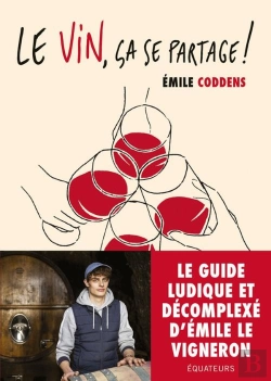 Bertrand.pt - Le Vin, Ça Se Partage ! Les Conseils D'Emile Le Vigneron ; Le Guide Du Vin Qui Ne Te Prend Pas La Tête
