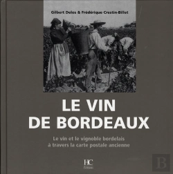Bertrand.pt - Le Vin De Bordeaux ; Le Vin Et Le Vignoble Bordelais À Travers La Carte Postale Ancienne