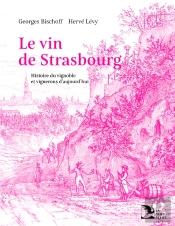 Le Vin De Strasbourg : Histoire Du Vignoble Et Vignerons D'Aujourd'Hui
