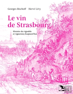 Bertrand.pt - Le Vin De Strasbourg : Histoire Du Vignoble Et Vignerons D'Aujourd'Hui