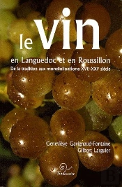 Le Vin En Languedoc Et En Roussillon ; De La Tradition Aux Mondialisations Xvie-Xxe Siècle