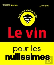 Le Vin Pour Les Nullissimes : De La Vigne À La Dégustation (2e Édition)