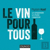 Le Vin Pour Tous ; Le Comprendre, Le Choisir, L'Apprécier (3e Édition)