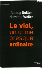 Le Viol ; Un Crime Presque Ordinaire