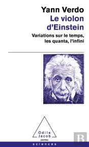 Le Violon D'Einstein : Variations Sur Le Temps, Les Quanta, L'Infini